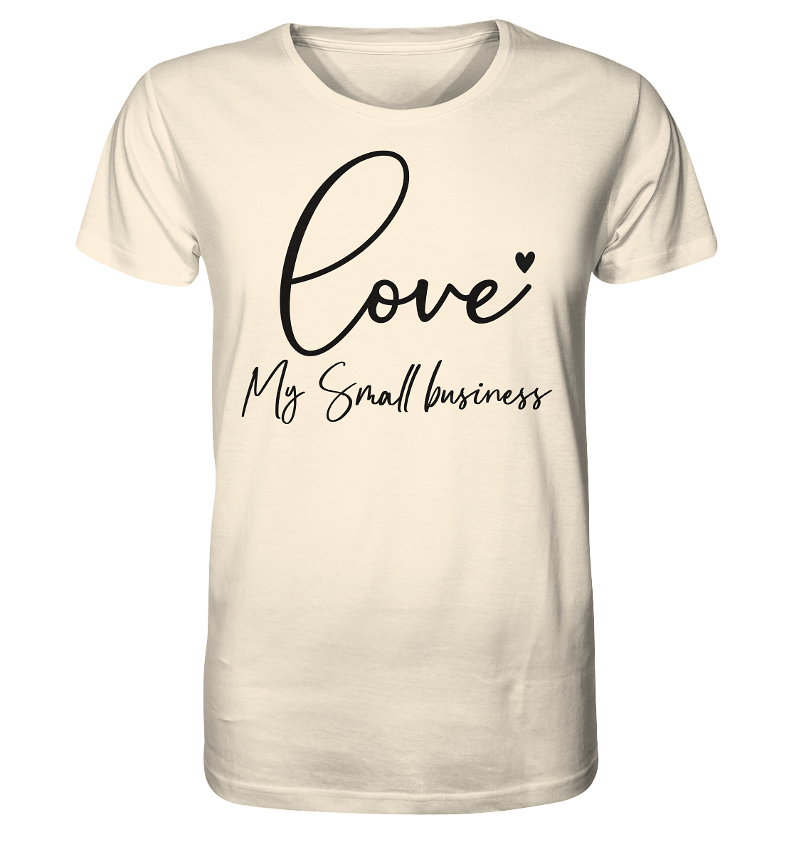 Love my small Business  - Organic Shirt