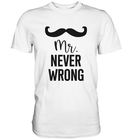 Mr. Never Wrong - Premium Shirt
